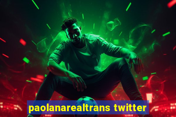 paolanarealtrans twitter